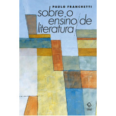 Sobre o ensino de literatura <br /><br /> <small>PAULO FRANCHETTI</small>