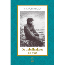 Trabalhadores do mar, Os <br /><br /> <small>VICTOR HUGO</small>