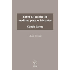 Sobre as escolas de medicina para os iniciantes <br /><br /> <small>CLÁUDIO GALENO</small>