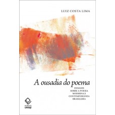 A ousadia do poema  -  Ensaios sobre a poesia moderna e contemporânea brasileira <br /><br /> <small>Luiz Costa Lima; </small>