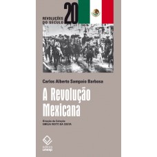 Revolução Mexicana, A <br /><br /> <small>CARLOS ALBERTO SAMPAIO BARBOSA</small>