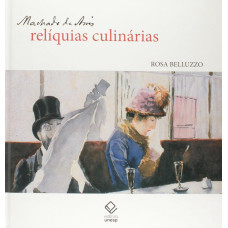 Machado de Assis: relíquias culinárias <br /><br /> <small>BELLUZZO,ROSA;</small>