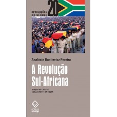 Revolução Sul-Africana, A <br /><br /> <small>ANALÚCIA DANIELEVICZ PEREIRA</small>