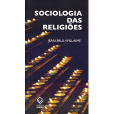 Sociologia das religiões <br /><br /> <small>WILLAIME, JEAN-PAUL</small>