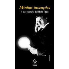 Minhas invenções: A autobiografia de Nikola Tesla <br /><br /> <small>NIKOLA TESLA</small>