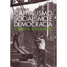 Capitalismo, socialismo e democracia <br /><br /> <small>JOSEPH A. SCHUMPETER</small>