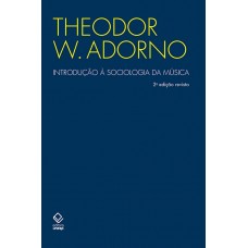 Introdução à Sociologia da Música - 2ª Edição <br /><br /> <small>THEODOR W. ADORNO</small>