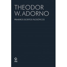 Primeiros escritos filosóficos <br /><br /> <small>ADORNO, THEODOR</small>
