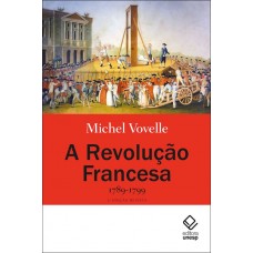 Revolução Francesa 1789-1799,A <br /><br /> <small>MICHEL VOVELLE</small>