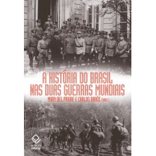 História do Brasil nas duas guerras mundiais, A <br /><br /> <small>MARY DEL PRIORE; CARLOS DARÓZ</small>