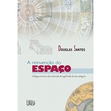 A reinvenção do espaço  -  Diálogos em torno da construção do significado de uma categoria <br /><br /> <small>Douglas Santos; </small>