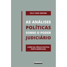 Análises políticas sobre o poder judiciário, As: Lições da ciência política norte-anericana <br /><br /> <small>CELLY COOK INATOMI</small>