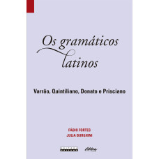 Gramáticos latinos, Os: Varrão, Quintiliano, Donato, Prisciano <br /><br /> <small>FÁBIO FORTES; JULIA BURGHINI</small>