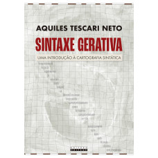 Sintaxe gerativa: uma introdução à cartografia sintática <br /><br /> <small>AQUILES TESCARI NETO</small>