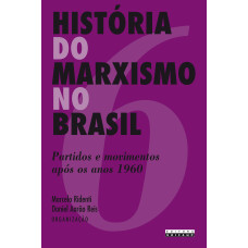 História do marxismo no Brasil - Vol. 6 <br /><br /> <small>RIDENTI, MARCELO; REIS, DANIEL</small>