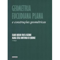 Geometria Euclidiana Plana e Construções Geométricas <br /><br /> <small>REZENDE, ELIANE; QUEIROZ, MARIA LUCIA</small>