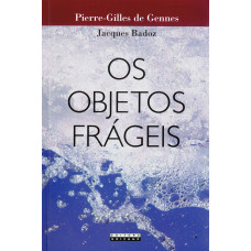 Objetos frágeis, Os <br /><br /> <small>PIERRE-GILLES DE GENNES</small>