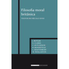 Filosofia moral britânica <br /><br /> <small>BUTLER; CLARKE; HUTCHESON; MANDEVILLE</small>