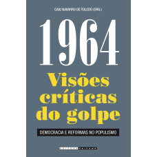 1964: Visões críticas do golpe <br /><br /> <small>TOLEDO, CAIO NAVARRO</small>