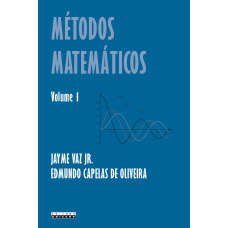 Métodos matemáticos Vol. 1 <br /><br /> <small>VAZ JR, JAY; OLIVEIRA, EDMUNDO</small>