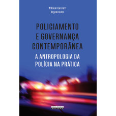 Policiamento e governança contemporânea <br /><br /> <small>GARRIOT, WILLIAM</small>
