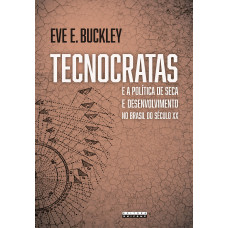 Tecnocratas e a política da seca e desenvolvimento no Brasil do século XX <br /><br /> <small>EVE E. BUCKLEY</small>