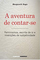 Aventura de Contar-se, A: Feminismos, Escrita de si e Invenções da Subjetividade