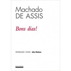 Bons Dias! <br /><br /> <small>MACHADO DE ASSIS</small>