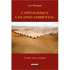 Capitalismo e Colapso Ambiental <br /><br /> <small>LUIZ MARQUES</small>