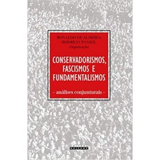 Conservadorismos, Fascismos e Fundamentalismos: Análises Conjunturais <br /><br /> <small>RONALDO DE ALMEIDA; RODRIGO TONIOL</small>