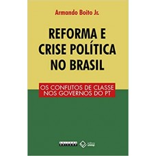 Reforma e Crise Política no Brasil: os Conflitos de Classe nos Governos do PT <br /><br /> <small>ARMANDO BOITO JR.</small>