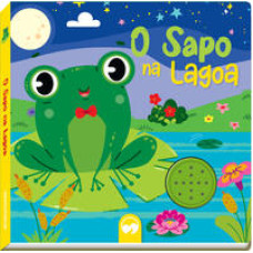 O Sapo na Lagoa: Livro Sonoro Cantigas <br /><br /> <small>ALEXANDRE R. MENDONÇA</small>