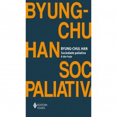 Sociedade paliativa <br /><br /> <small>BYUNG-CHUL HAN</small>