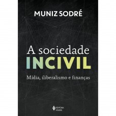 Sociedade incivil, A <br /><br /> <small>MUNIZ SODRE</small>