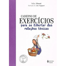 Caderno de exercícios para se libertar das relações tóxicas <br /><br /> <small>MONNET, HELEN/RIBEIRO, CLARISSA</small>