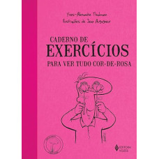 Caderno de exercícios para ver tudo cor-de-rosa <br /><br /> <small>THALMANN, YVES-ALEXANDRE</small>