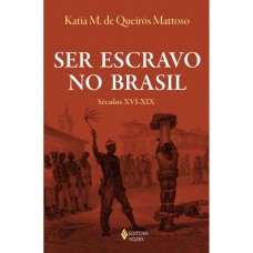 Ser escravo no Brasil: Séculos XVI-XIX <br /><br /> <small>KATIA M. DE QUEIROS MATTOSO</small>