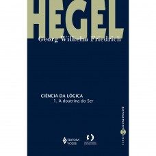 Ciência da lógica (A doutrina do ser - Volume 1) <br /><br /> <small>HEGEL, G.W.F.</small>