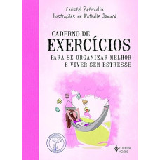 Caderno de exercícios para se organizar melhor e viver sem estresse <br /><br /> <small>CHRISTEL PETITCOLLIN</small>