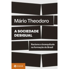 Sociedade desigual, A <br /><br /> <small>MARIO THEODORO</small>