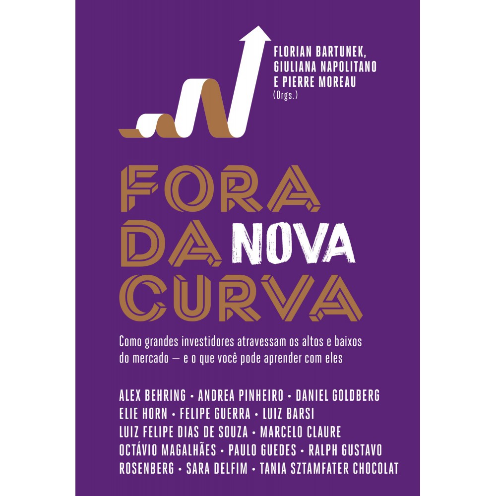 Fora da nova curva - Como grandes investidores atravessam os altos e baixos do mercado — e o que você pode aprender com eles Fora da nova curva - Como grandes investidores atravessam os altos e baixos do mercado — e o que você pode aprender com eles