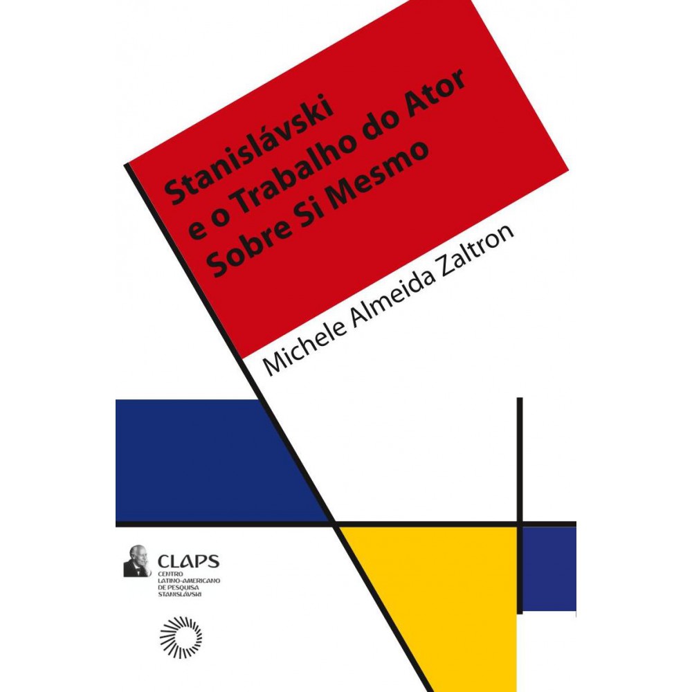 Stanisláviski e o trabalho do ator sobre si mesmo <br /><br /> <small>Michele Almeida Zaltron</small> Stanisláviski e o trabalho do ator sobre si mesmo <br /><br /> <small>Michele Almeida Zaltron</small>