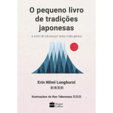 O pequeno livro de tradições japonesas  -  a arte de alcançar uma vida plena