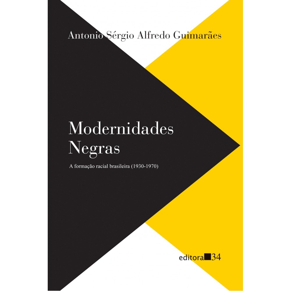 Modernidades negras: a formação racial brasileira (1930-1970) Modernidades negras: a formação racial brasileira (1930-1970)