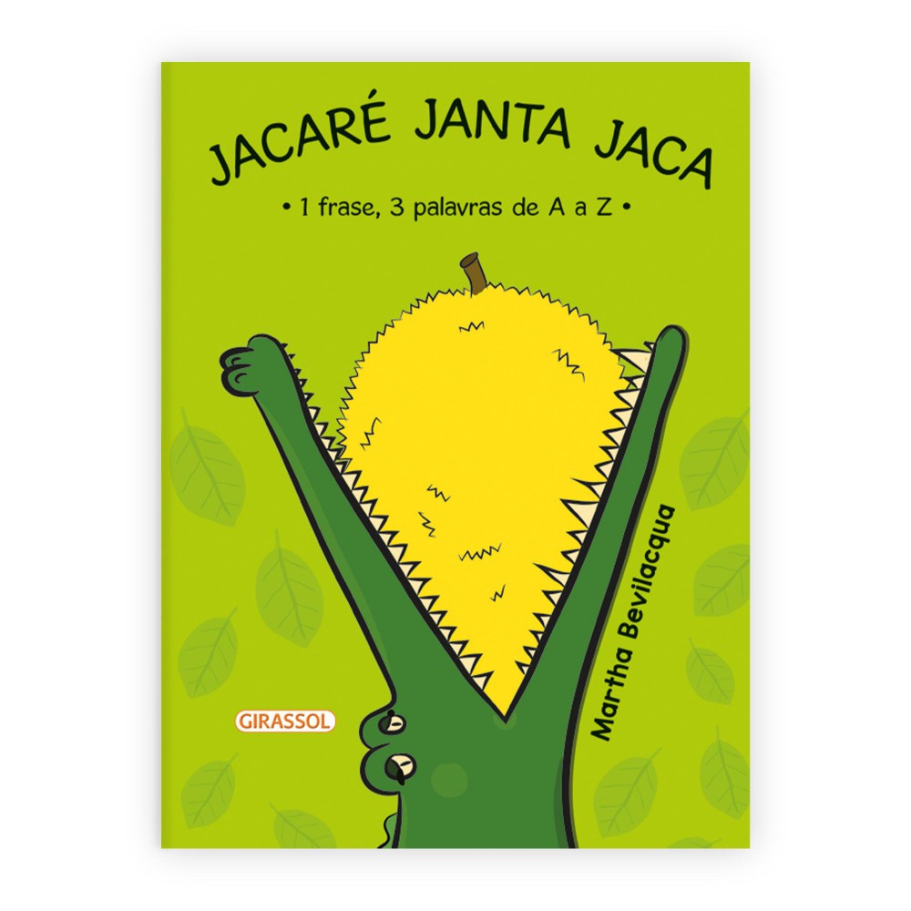 Jacaré Janta Jaca - 1 frase, 3 palavras de A a Z - 2ª Edição Jacaré Janta Jaca - 1 frase, 3 palavras de A a Z - 2ª Edição