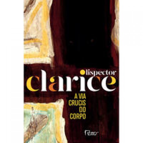 A via crucis do corpo  -  Edição comemorativa <br /><br /> <small>CLARICE LISPECTOR-</small>