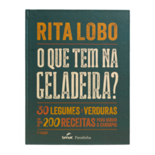 O que tem na geladeira?  -  30 legumes e verduras em mais de 200 receitas para variar o cardápio <br /><br /> <small>RITA LOBO-</small>