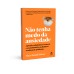 Não tenha medo da ansiedade  -  Aprenda a administrar o estresse e a transformá-lo em aliado na resolução de problemas