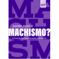 Agora tudo é machismo?  -  Coleção Quebrando o Tabu <br /><br /> <small>Quebrando o Tabu; </small>