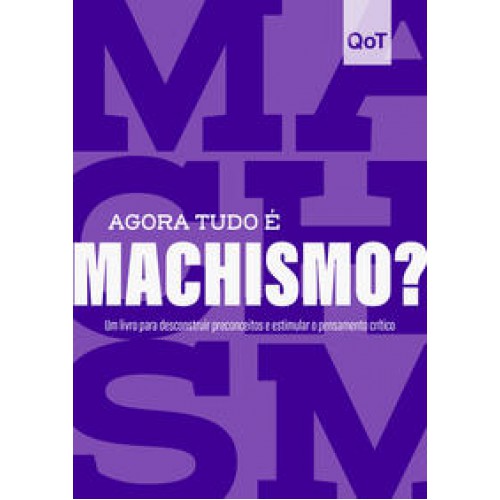 Agora tudo é machismo?  -  Coleção Quebrando o Tabu <br /><br /> <small>QUEBRANDO O TABU-</small>